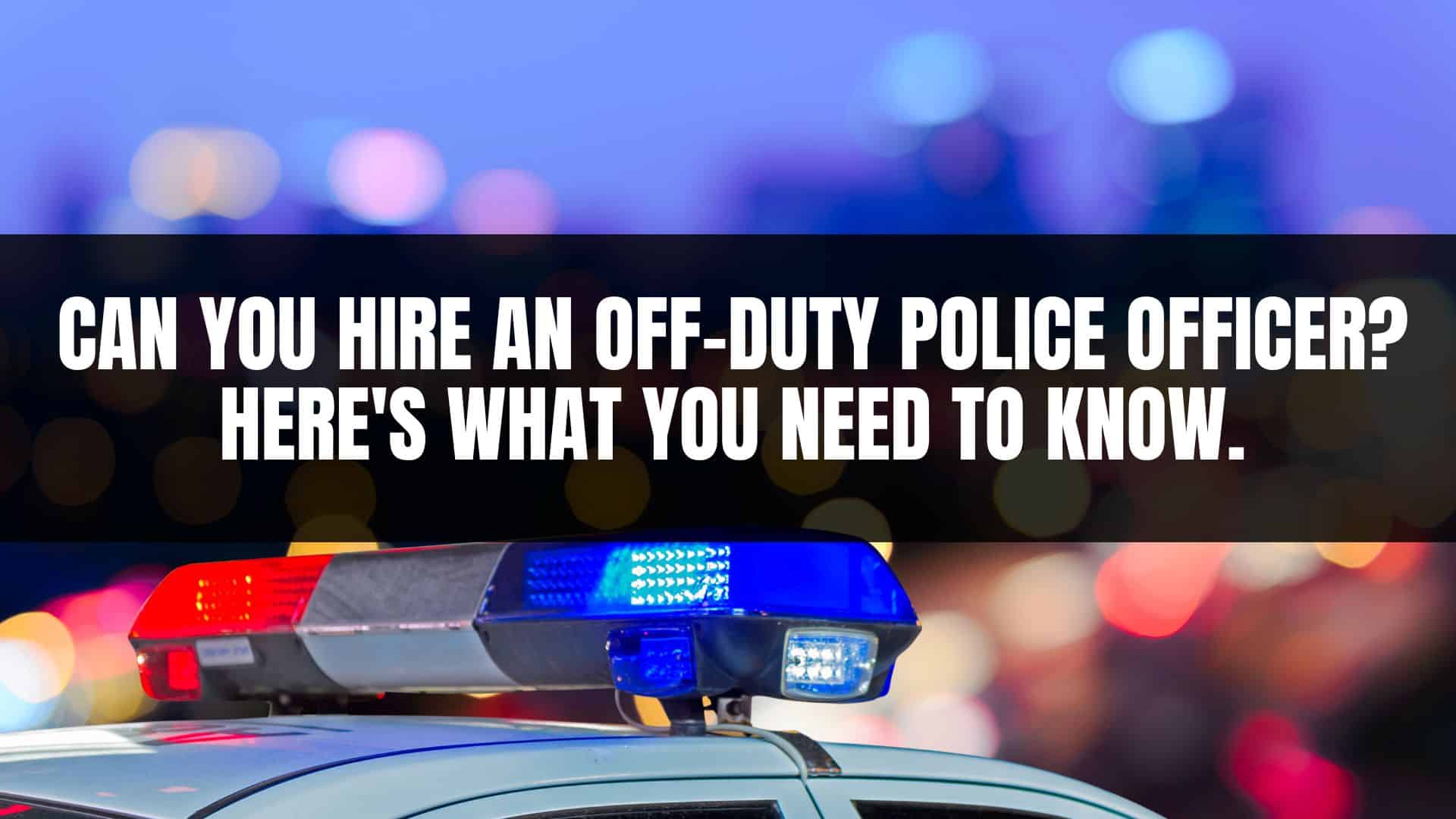 Can I hire an off-duty police officer? - Law Enforcement Specialists, Inc.