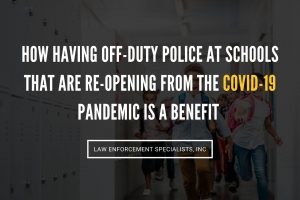 How having off-duty police at schools that are re-opening from the COVID-19 pandemic is a benefit. 