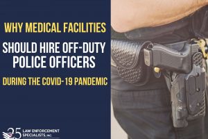 Why medical facilities should hire off-duty officers during the COVID-19 Pandemic