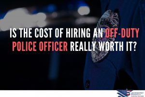 is the cost of hiring an off-duty police officer really worth it?